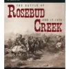 The Battle of Rosebud Creek: June 17, 1876 (Inglés)