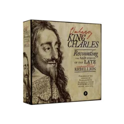 Unhappy King Charles (2nd Edition)